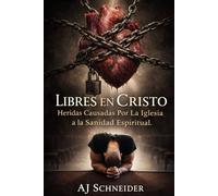 Libres En Cristo: De Heridas Causadas Por la Iglesia a la Sanidad Espiritual