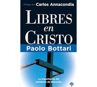 Libres en Cristo: La importancia del ministerio de liberación / Free in Christ: Your Complete Handbook The Ministry of Deliverance