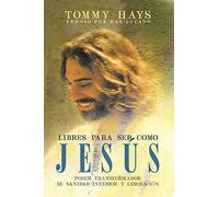 Libres para ser como Jesús (Versión Español): Poder transformador de sanidad interior y liberación (Spanish Edition)