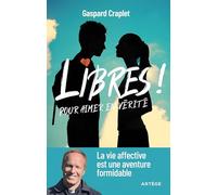 Libres ! Pour aimer en vérité: La vie affective est une aventure formidable