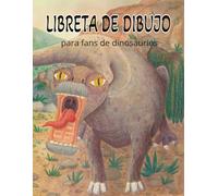 Libreta de dibujo para fans de dinosaurios: En este cuaderno de dibujos los pequeños artistas podrán desatar su creatividad