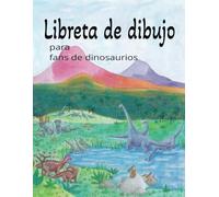 Libreta de dibujo para fans de dinosaurios: En este cuaderno de dibujos los pequeños artistas podrán desatar su creatividad