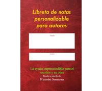 Libreta de notas personalizable para autores: La ayuda imprescindible para el escritor y su obra