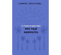 LIBRETA DEVOCIONAL..: Tu tienes planes pero Dios tiene propósitos