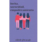 Libreta Feminista - Lucha, Sororidad, Empoderamiento: Regalo para Mujeres Empoderadas | Agenda Personal de 120 páginas | Cuaderno de Rayas Horizontales | Bloc de Ideas
