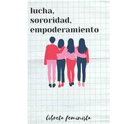 Libreta Feminista - Lucha, Sororidad, Empoderamiento: Regalo para Mujeres Empoderadas | Agenda Personal de 120 páginas | Cuaderno de Rayas Horizontales | Bloc de Ideas