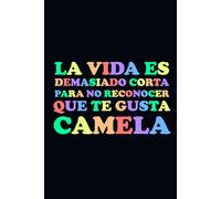 Libreta La Vida Es Demasiado Corta Para No Reconocer Que Te Gustas Camela