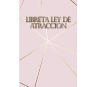 Libreta Ley de Atraccion: Libreta de Manifestacion para Aplicar la tecnica del 55 x 5 para Acelerar la Ley de Atraccion Positiva Manifestar Deseos y Pensamientos
