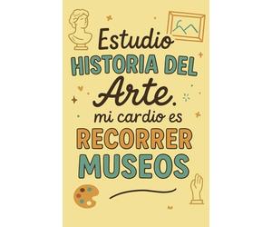 Libreta para historiadores del arte 130 páginas Frase “Estudio Historia del Arte: mi cardio es recorrer museos”: Cuaderno A5, tapa blanda, 130 páginas ... para bocetos, estudios y análisis artísticos