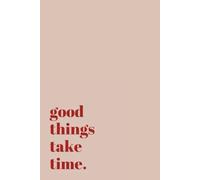 Libreta para manifestar: Good things take time.: Cuaderno de líneas punteadas para propósitos de nuevo año. Manifiesta tu vida soñada y tus objetivos. | Bullet Journal, diario personal, agenda