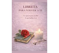 LIBRETA PARA VOLVER A TI: Un espacio íntimo para escribir lo que habita en ti
