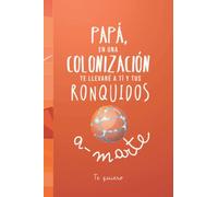 Libreta regalo para papá que ronca. Hasta tus ronquidos me los llevaría a Marte porque te quiero. Regalo gracioso para el día del padre.: Cuaderno / ... usarse como diario o un cuaderno de notas.