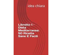 Libretto 1 - Dieta Mediterranea: 50 Ricette Sane E Facili