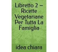 Libretto 2 - Ricette Vegetariane Per Tutta La Famiglia