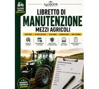 Libretto di Manutenzione Mezzi Agricoli: Registro Professionale per Trattori e Attrezzature - Tagliandi, Ore Lavoro, Riparazioni e Storico Interventi ... • Ore Lavoro • Controlli Periodici