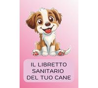 Libretto sanitario cane - Registro completo per la salute del tuo cane: Vaccini, visite veterinarie, terapie, alimentazione, esami | 70 pagine per la ... 4 zampe (Il libretto sanitario del mio cane)