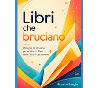 Libri che bruciano: Manuale di istruzioni per aprire un libro senza farsi troppo male: 1 (SCUOLA)