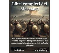 Libri completi dei Maccabei: Alla scoperta dell'antica storia ebraica, dei conflitti religiosi e della guerra asmonea mai raccontata, che ha plasmato la fede e sfidato gli imperi.