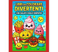 Libri da Colorare Divertenti - Cibi Salati e Dolci Simpatici: 50 disegni kawaii di hamburger, pizze, gelati, ciambelle, patatine e dolci allegri - Con ... per proteggere e incorniciare facilmente