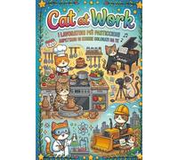 libri da colorare per bambini - Cat at work - gattini al lavoro - dai 4 ai 10 anni - disegni da colorare per adulti - gatti -: i lavoratori più pasticcioni aspettano di essere colorati da te