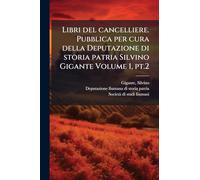 Libri del cancelliere. Pubblica per cura della Deputazione di storia patria Silvino Gigante Volume 1, pt.2