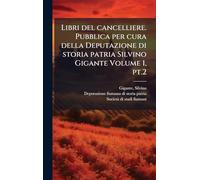 Libri del cancelliere. Pubblica per cura della Deputazione di storia patria Silvino Gigante Volume 1, pt.2