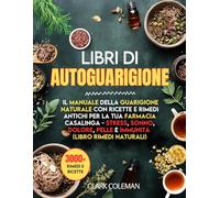 Libri di Autoguarigione: Il Manuale della Guarigione Naturale con Ricette e Rimedi Antichi per la Tua Farmacia Casalinga - Stress, Sonno, Dolore, ... Naturali ) (home remedies apothecary book)