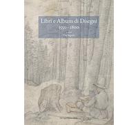 Libri e album di disegni (1550-1800). Nuove prospettive metodologiche e di esegesi storico-critica. Ediz. a colori