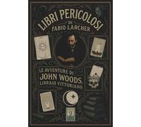Libri pericolosi: Le avventure di John Woods, libraio vittoriano