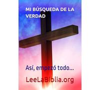 LIBRO - 0 - MI BÚSQUEDA DE LA VERDAD: Así, empezó todo... (LeeLaBiblia.org: NO SOLO DE PAN VIVE EL HOMBRE)