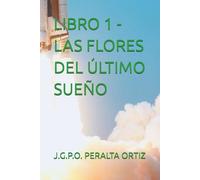 LIBRO 1 - LAS FLORES DEL ÚLTIMO SUEÑO (CRÓNICAS DE UN CIELO QUE NO ERA NUESTRO)