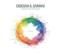 Libro 3: Disegna il Domani: Attiva il Tuo Potenziale (Artemedita)
