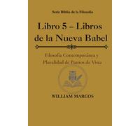 Libro 5 - Libros de la Nueva Babel: Filosofía contemporánea y pluralidad de puntos de vista (Los Caminos del Espíritu y la Razón)