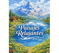 Libro Antiestrés para Colorear Adultos: Montañas y Naturaleza para Calmar la Mente: 40 Paisajes Relajantes para Reducir el Estrés, Practicar Mindfulness y Dormir Mejor