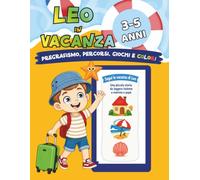 Libro attività e pregrafismo 3 - 5 anni: Leo in Vacanza: Percorsi, giochi e disegni da colorare con una piccola storia da leggere insieme (Le avventure di Leo)