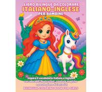 Libro bilingue da colorare Italiano-Inglese per bambine 4-9 anni | Impara l’italiano e l’inglese con unicorni, principesse, sirene e altro ancora