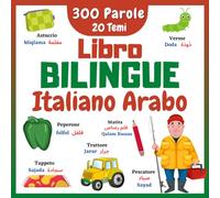 Libro Bilingue Italiano Arabo: Le Mie Prime 300 Parole Della Vita Quotidiana e 20 Argomenti Divertenti Con la Guida Alla Pronuncia | Imparare a ... Principianti | Libro Educativo e Illustrato.
