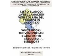Libro Blanco: La Reclamación Venezolana Del Territorio Esequibo / Whit