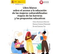 Libro blanco sobre el acceso a la educación de las mujeres vulnerabilizadas: mapeo de las barreras y las propuestas educativas