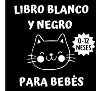 Libro Blanco y Negro para Bebés: Libro de Alto Contraste de Animales para Bebés de 0 a 12 meses - Montessori - Potenciador de la Memoria y los Sentidos
