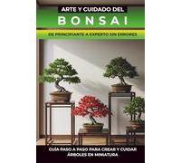 Libro Bonsai: Técnicas del bonsai, guía ilustrada de bonsái: cultivo, poda y modelado con especies recomendadas, estilos clásicos y calendario de mantenimiento anual