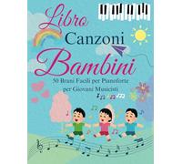 Libro Canzoni Bambini: 50 Brani Facili per Pianoforte per Giovani Musicisti