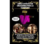 LIBRO CATÓLICO DE ORACIONES PARA LA CUARESMA: Un compañero devocional para la Santa Cruz, Semana Santa, oraciones diarias, reflexiones, letanías, Pascua y más allá.