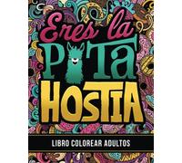 Libro colorear adultos: Eres la p*ta hostia