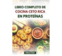 LIBRO COMPLETO DE COCINA CETO RICA EN PROTEÍNAS: Recetas para aumentar la masa muscular, quemar grasa y aumentar la energía