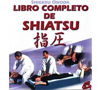 Libro completo de shiatsu: Teoría, práctica, diagnóstico y tratamientos