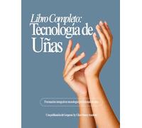Libro Completo Tecnologia de Uñas: Formación integral en tecnología profesional de uñas