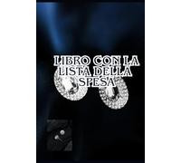 Libro con la Lista della Spesa: Organizza la Tua Spesa e Risparmia Tempo con Facilità!: Il Tuo Compagno Ideale per Fare la Spesa in Modo Efficiente e ... per Ogni Famiglia e Per Ogni Necessità!