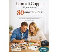 Libro Coppia Da Fare Insieme: 80 sfide di coppia e cose da fare insieme per creare momenti ed esperienze da vivere a due