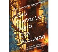 Libro Cuatro: La Tierra Que Recuerda: La Tierra Que Recuerda Libro Cuatro de la Serie Multiversidad
